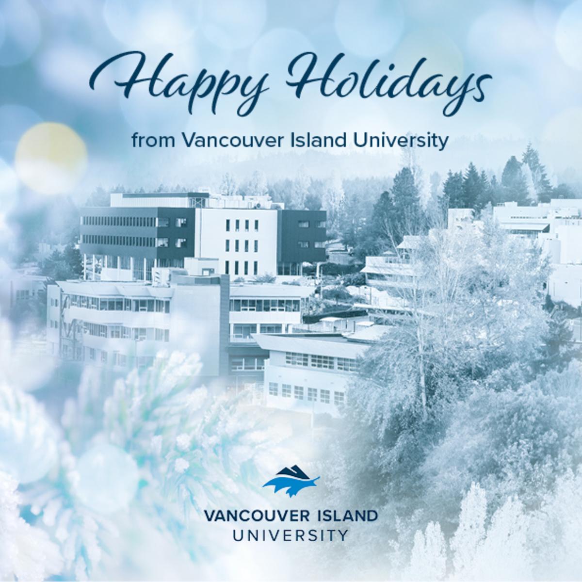 An image of VIU's Nanaimo campus with snow and the message Happy Holidays from all of us at Vancouver Island University