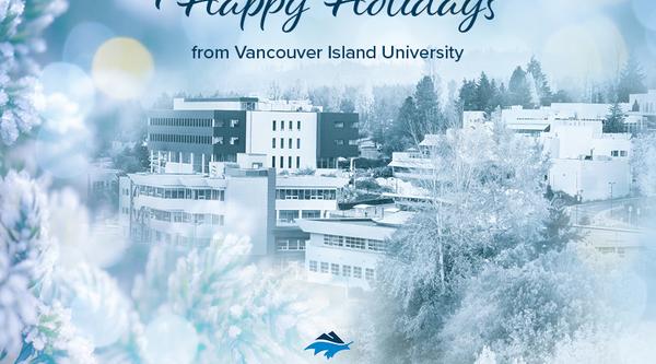 An image of VIU's Nanaimo campus with snow and the message Happy Holidays from all of us at Vancouver Island University