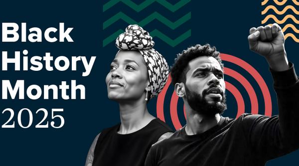 Graphic illustration: the text reads Black History Month 2025 with a Black woman looking skyward and a Black Man raising his fist to the sky.