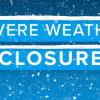 snowy graphic that reads severe weather closure